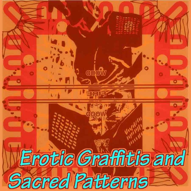 EROTIC GRAFFITIS AND SACRED PATTERNS