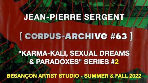 Jean-Pierre Sergent artiste video, Corpus-Archive Video #63: "Karma-Kali, Sexual Dreams & Paradoxes" 2022 #2