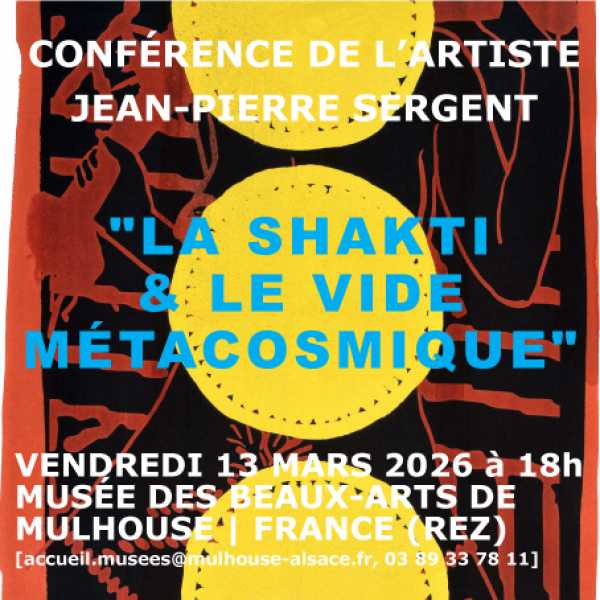 CONFÉRENCE DEâ¨ L'ARTISTE JEAN-PIERRE SERGENT â¨LA SHAKTI et LE VIDE MÉTACOSMIQUE (sur réservation)