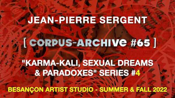 Artsite Jean-Pierre Sergent, Corpus-Archive Video #65: "Karma-Kali, Sexual Dreams & Paradoxes" 2022 #4