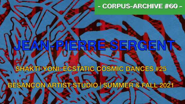 Artiste Jean-pierre Sergent, Corpus-Archive Video #60 : SHAKTI-YONI: ECSTATIC COSMIC DANCES #25