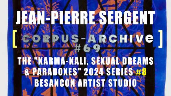 Artist Jean-Pierre Sergent, Corpus-Archive Video #69: 'Karma-Kali, Sexual Dreams & Paradoxes' 2024 #8