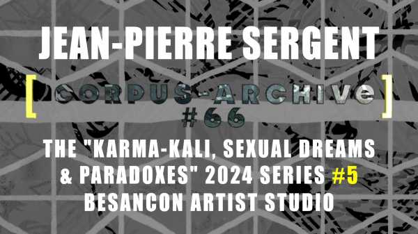 Artist Jean-Pierre Sergent, Corpus-Archive Video #66: 'Karma-Kali, Sexual Dreams & Paradoxes' 2024 #5